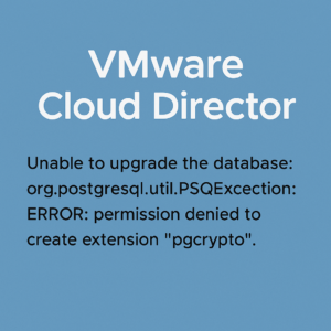 Cloud Director – Unable Upgrade Database